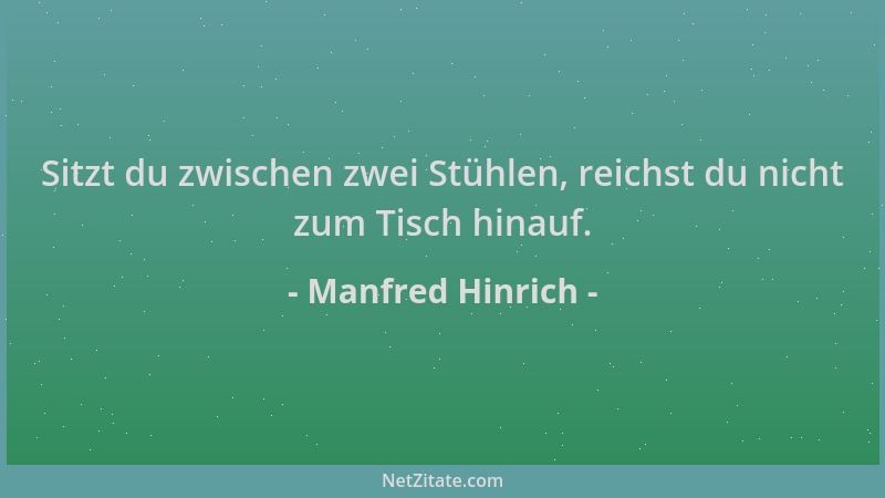 Manfred Hinrich - Sitzt du zwischen zwei Stühlen, reichst du nicht zum Tisch hinauf....