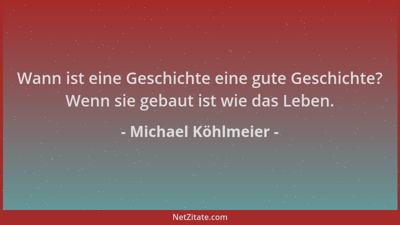 Michael Köhlmeier - Wann ist eine Geschichte eine gute Geschichte? Wenn sie gebaut ist wie das Leben....