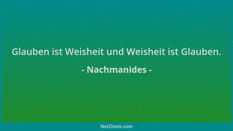 Nachmanides - Glauben ist Weisheit und Weisheit ist Glauben....