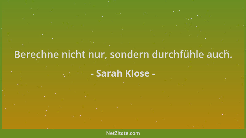 Sarah Klose - Berechne nicht nur, sondern durchfühle auch....