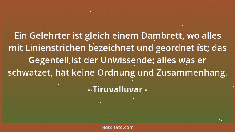 Tiruvalluvar - Ein Gelehrter ist gleich einem Dambrett, wo alles mit Linienstrichen bezeichnet und geordnet ist; das Gegent...
