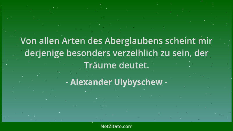 Alexander Ulybyschew - Von allen Arten des Aberglaubens scheint mir derjenige besonders verzeihlich zu sein, der Träume deu...