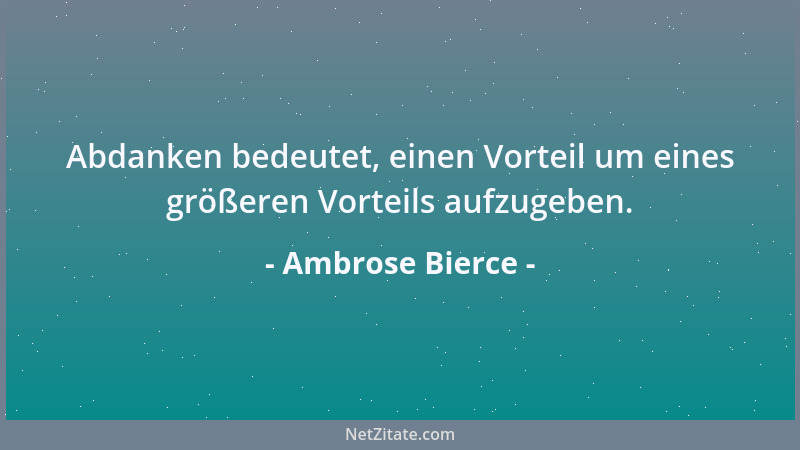 Ambrose Bierce - Ein Beweis ist eine Aussage, die einen Grad glaubwürdiger ist als die Unwahrheit....