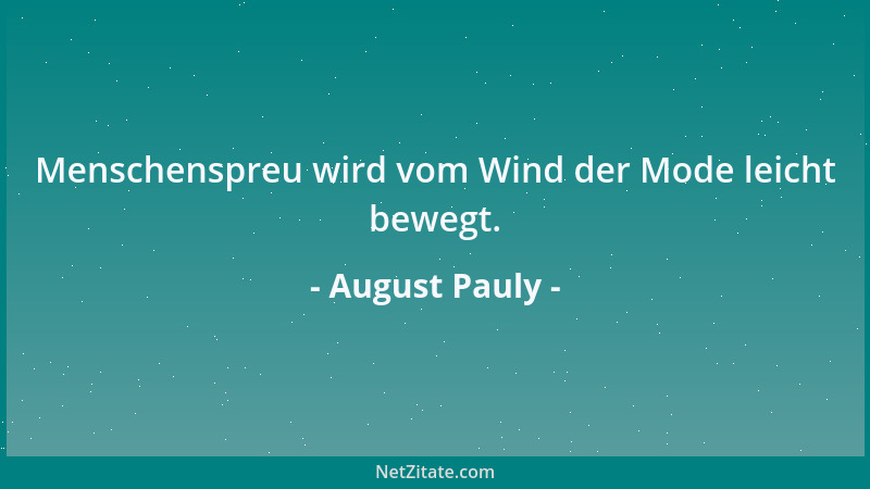 August Pauly - Menschenspreu wird vom Wind der Mode leicht bewegt....