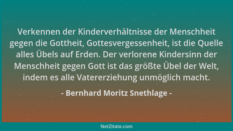 Bernhard Moritz Snethlage - Verkennen der Kinderverhältnisse der Menschheit gegen die Gottheit, Gottesvergessenheit, ist di...
