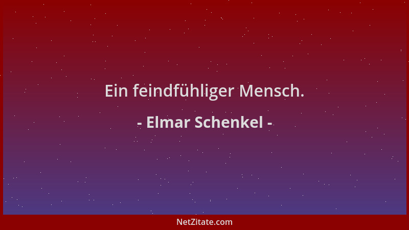 Elmar Schenkel - Ein feindfühliger Mensch....