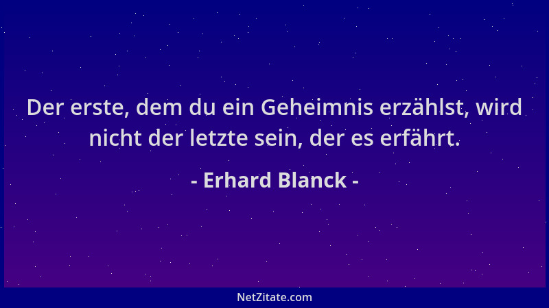 Erhard Blanck - Der erste, dem du ein Geheimnis erzählst, wird nicht der letzte sein, der es erfährt....