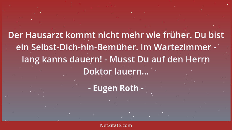 Eugen Roth - Der Hausarzt kommt nicht mehr wie früher. Du bist ein Selbst-Dich-hin-Bemüher. Im Wartezimmer - lang kanns dau...