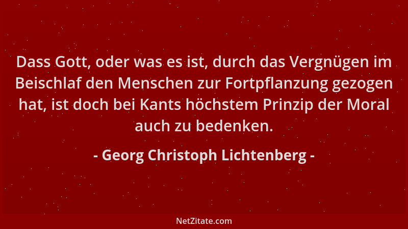 Georg Christoph Lichtenberg - Dass Gott, oder was es ist, durch das Vergnügen im Beischlaf den Menschen zur Fortpflanzung g...