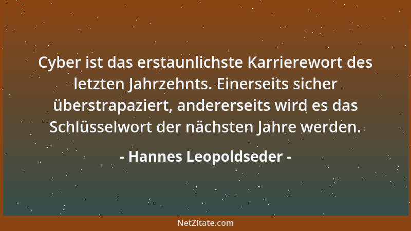 Hannes Leopoldseder - Cyber ist das erstaunlichste Karrierewort des letzten Jahrzehnts. Einerseits sicher überstrapaziert,...