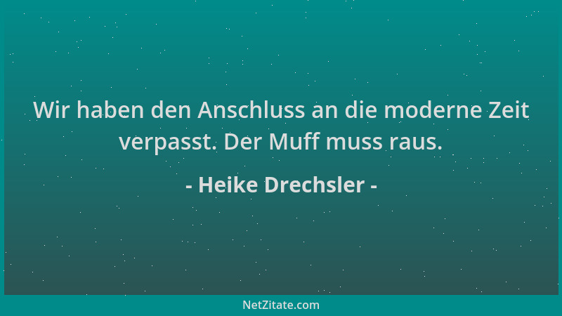 Heike Drechsler - Wir haben den Anschluss an die moderne Zeit verpasst. Der Muff muss raus....