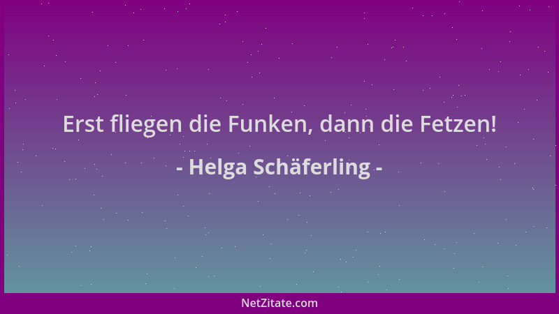 Helga Schäferling - Erst fliegen die Funken, dann die Fetzen!...