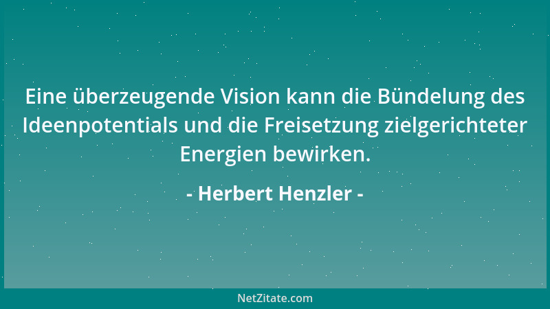Herbert Henzler - Eine überzeugende Vision kann die Bündelung des Ideenpotentials und die Freisetzung zielgerichteter Energ...