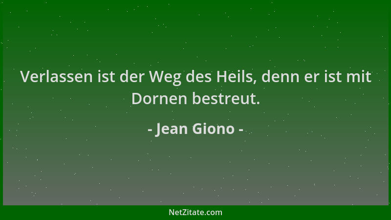 Jean Giono - Verlassen ist der Weg des Heils, denn er ist mit Dornen bestreut....
