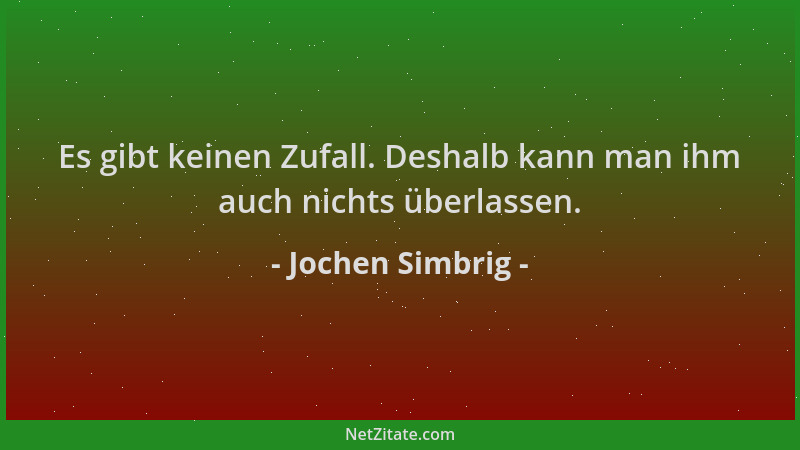 Jochen Simbrig - Es gibt keinen Zufall. Deshalb kann man ihm auch nichts überlassen....