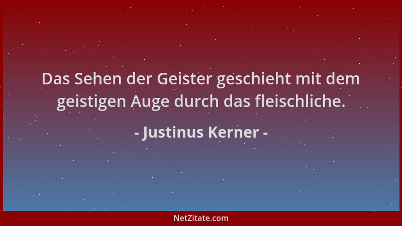 Justinus Kerner - Das Sehen der Geister geschieht mit dem geistigen Auge durch das fleischliche....