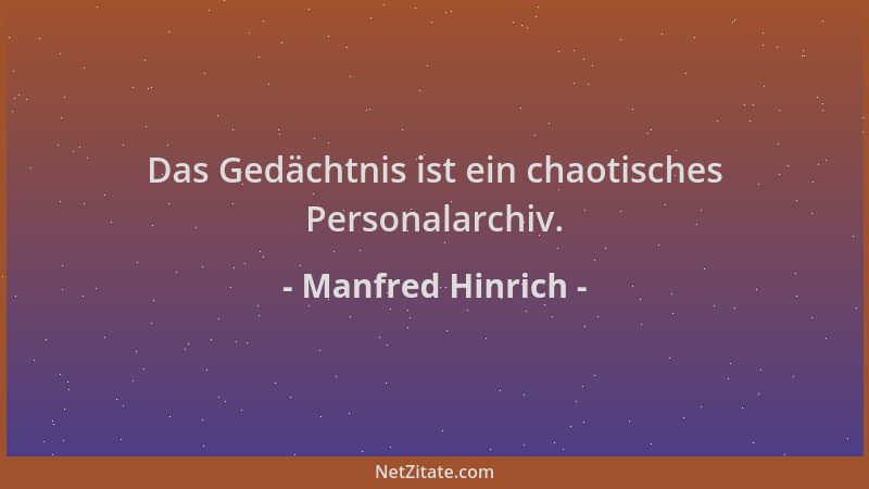 Manfred Hinrich - Das Gedächtnis ist ein chaotisches Personalarchiv....