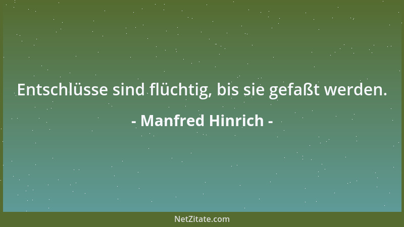 Manfred Hinrich - Entschlüsse sind flüchtig, bis sie gefaßt werden....