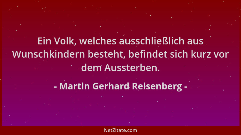 Martin Gerhard Reisenberg - Ein Volk, welches ausschließlich aus Wunschkindern besteht, befindet sich kurz vor dem Aussterb...