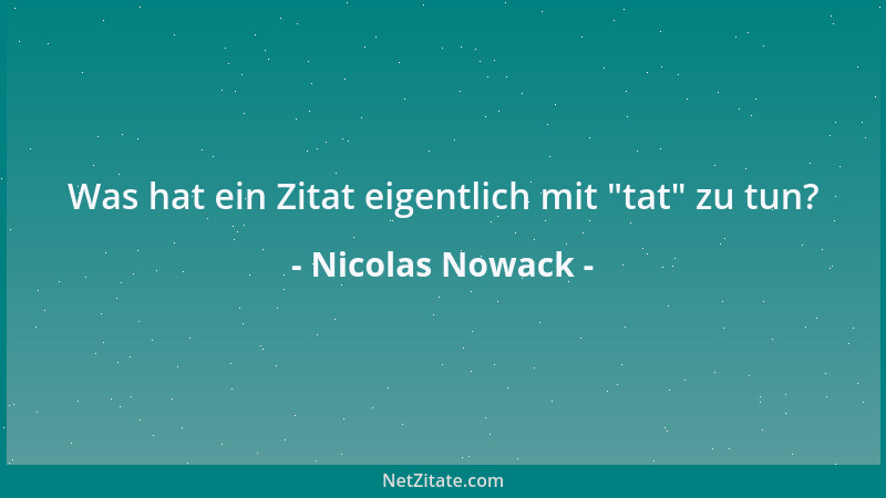 Nicolas Nowack - Was hat ein Zitat eigentlich mit  "tat " zu tun?...