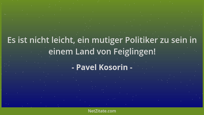 Pavel Kosorin - Es ist nicht leicht, ein mutiger Politiker zu sein in einem Land von Feiglingen!...