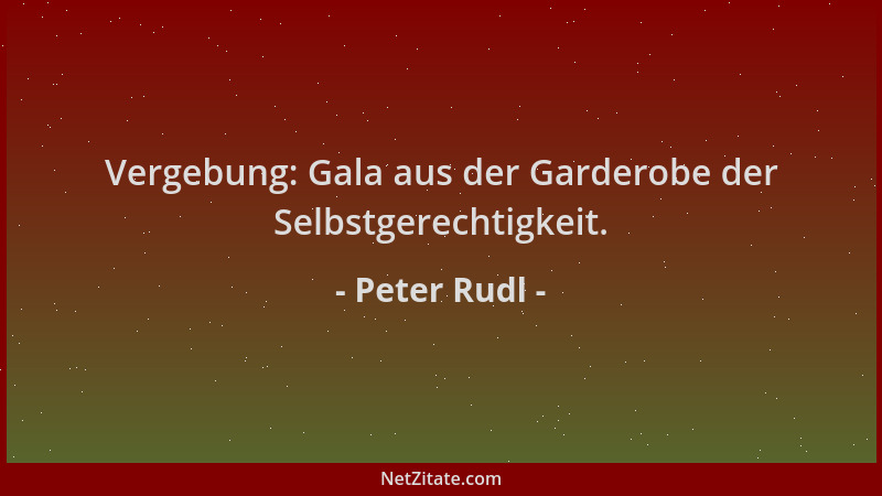 Peter Rudl - Vergebung: Gala aus der Garderobe der Selbstgerechtigkeit....