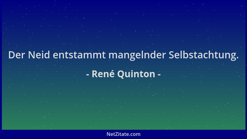 René Quinton - Der Neid entstammt mangelnder Selbstachtung....