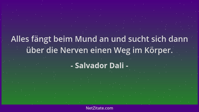 Salvador Dali - Alles fängt beim Mund an und sucht sich dann über die Nerven einen Weg im Körper....