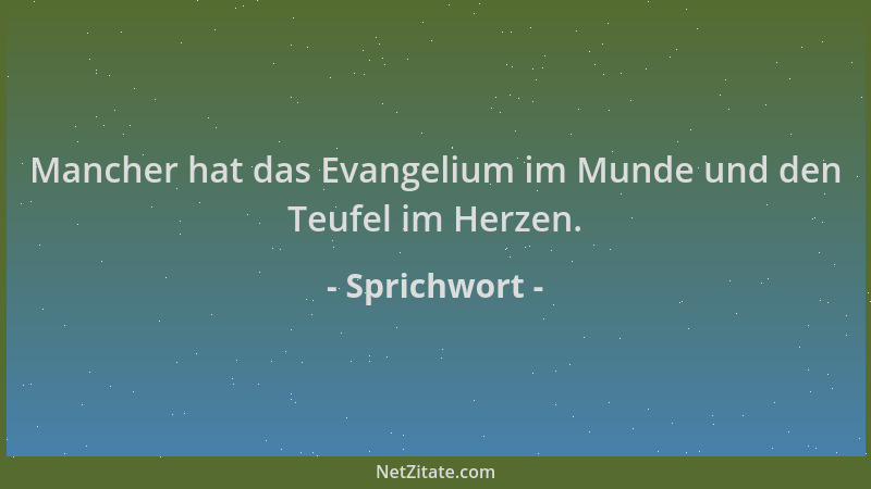 Sprichwort - Mancher hat das Evangelium im Munde und den Teufel im Herzen....