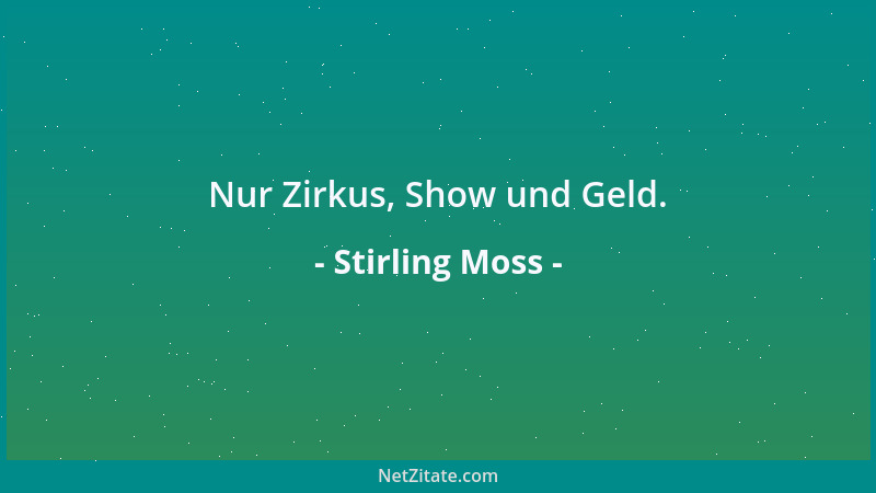 Stirling Moss - Nur Zirkus, Show und Geld....
