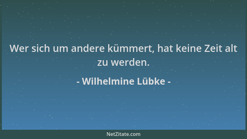 Wilhelmine Lübke - Wer sich um andere kümmert, hat keine Zeit alt zu werden....