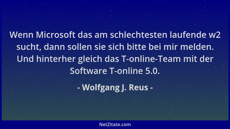 Wolfgang J. Reus - Wenn Microsoft das am schlechtesten laufende w2 sucht, dann sollen sie sich bitte bei mir melden. Und hi...