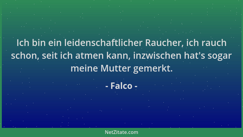 Falco - Ich bin ein leidenschaftlicher Raucher, ich rauch schon, seit ich atmen kann, inzwischen hat 's sogar meine Mutter g...