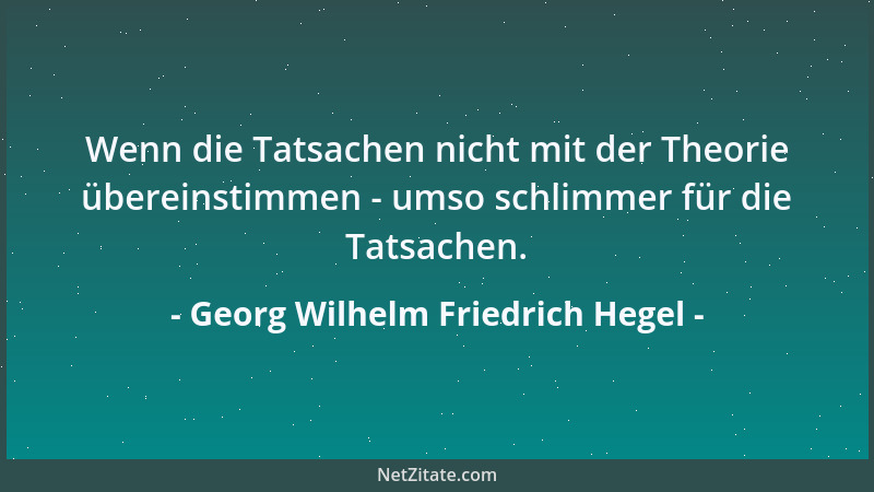 Georg Wilhelm Friedrich Hegel - Die Pädagogik ist die Kunst, die Menschen sittlich zu machen: sie betrachtet den Menschen a...