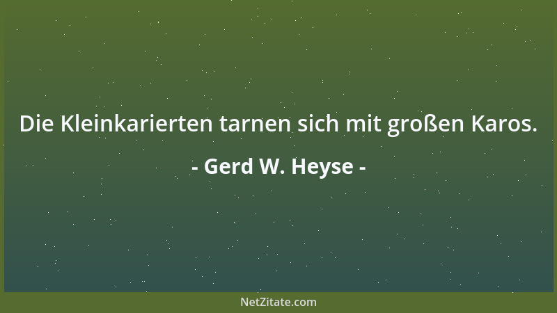 Gerd W. Heyse - Die Kleinkarierten tarnen sich mit großen Karos....