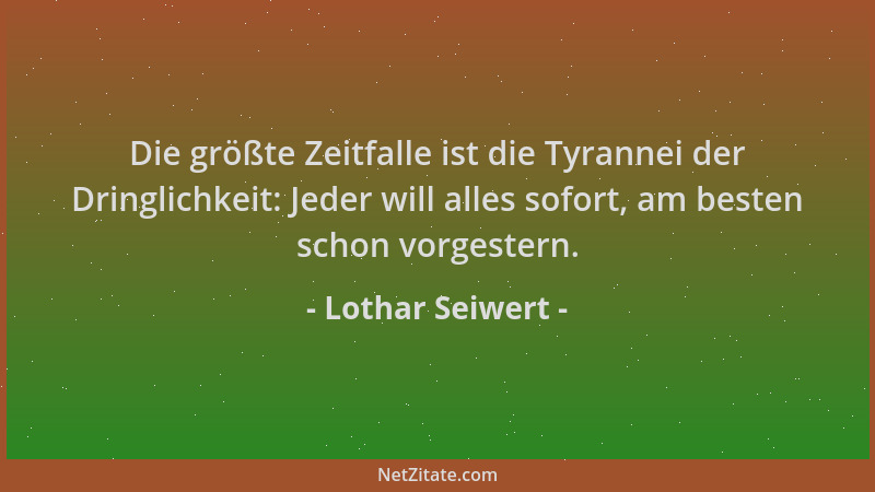 Lothar Seiwert - Die größte Zeitfalle ist die Tyrannei der Dringlichkeit: Jeder will alles sofort, am besten schon vorgeste...