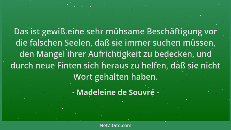 Madeleine de Souvré - Das ist gewiß eine sehr mühsame Beschäftigung vor die falschen Seelen, daß sie immer suchen müssen, d...