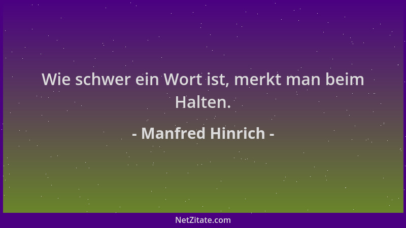 Manfred Hinrich - Wie schwer ein Wort ist, merkt man beim Halten....