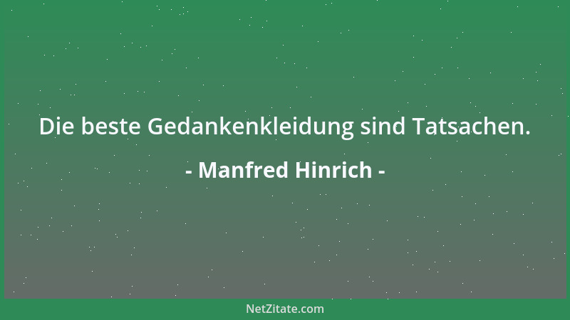 Manfred Hinrich - Die beste Gedankenkleidung sind Tatsachen....