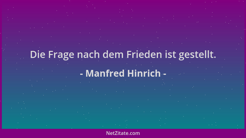 Manfred Hinrich - Die Frage nach dem Frieden ist gestellt....