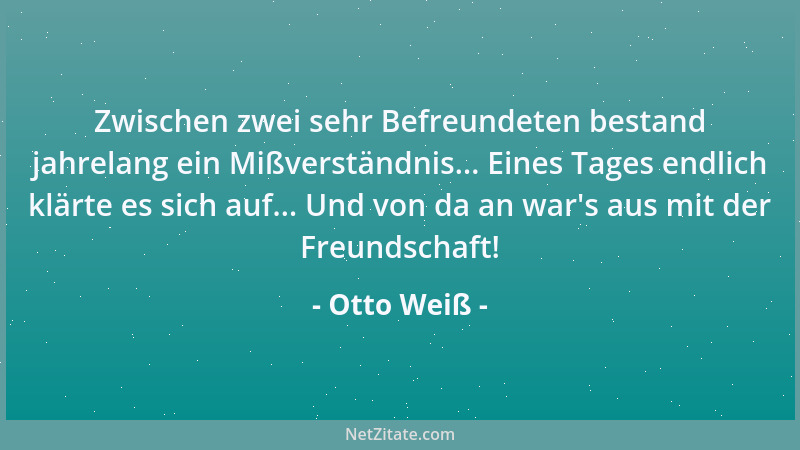 Otto Weiß - Zwischen zwei sehr Befreundeten bestand jahrelang ein Mißverständnis... Eines Tages endlich klärte es sich auf....