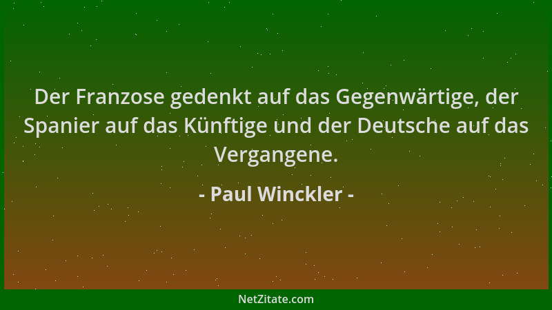 Paul Winckler - Der Franzose gedenkt auf das Gegenwärtige, der Spanier auf das Künftige und der Deutsche auf das Vergangene...