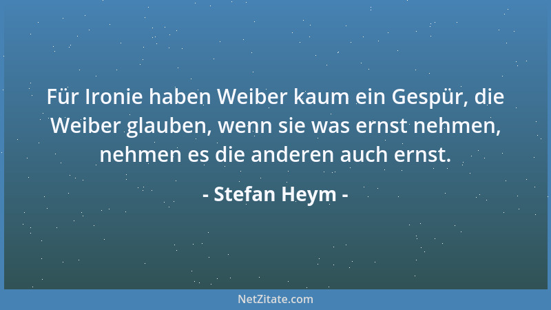 Stefan Heym - Der Geistlichkeit kann man nichts selber überlassen; in der Beziehung sind sie schlimmer und tölpelhafter als...