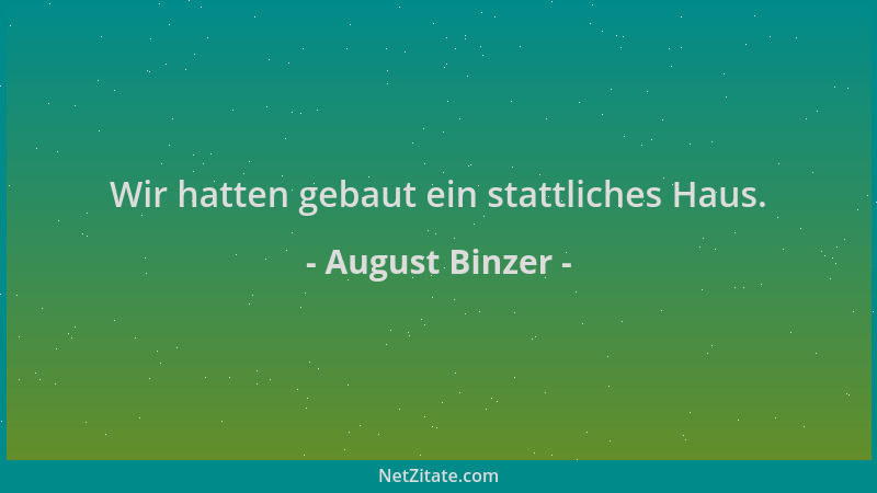 August Binzer - Wir hatten gebaut ein stattliches Haus....