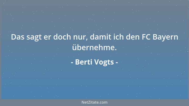 Berti Vogts - Wir wissen alle, dass Mario nicht gesagt hat, was er gesagt hat, was er gesagt haben soll, dass er es gesagt...
