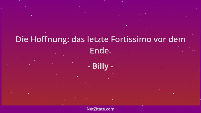 Billy - Die Hoffnung: das letzte Fortissimo vor dem Ende....