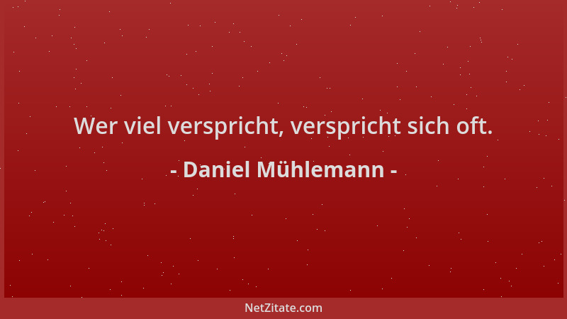 Daniel Mühlemann - Wer viel verspricht, verspricht sich oft....