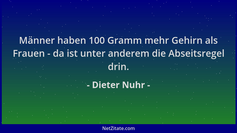 Dieter Nuhr - Männer haben 100 Gramm mehr Gehirn als Frauen - da ist unter anderem die Abseitsregel drin....