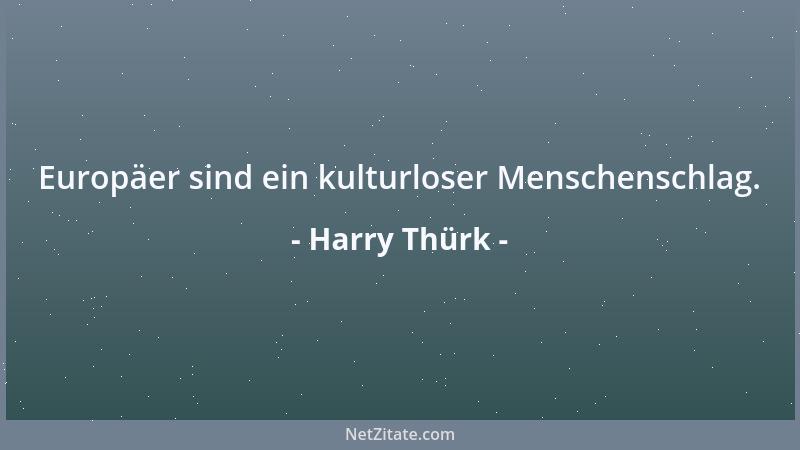 Harry Thürk - Europäer sind ein kulturloser Menschenschlag....