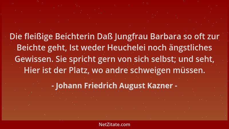 Johann Friedrich August Kazner - Die fleißige Beichterin Daß Jungfrau Barbara so oft zur Beichte geht, Ist weder Heuchelei...